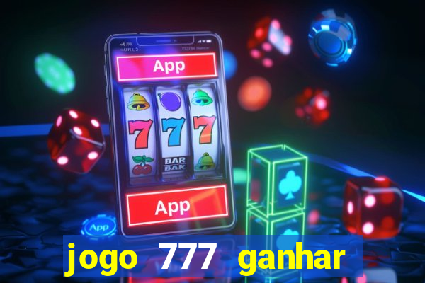 jogo 777 ganhar dinheiro de verdade